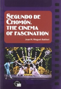 Segundo de Chomón. The cinema of fascination