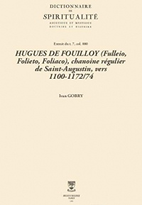 HUGUES DE FOUILLOY (Fulleio, Folieto, Foliaco), chanoine régulier de Saint-Augustin, vers 1100-1172/74 (Dictionnaire de spiritualité)