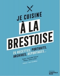 Je cuisine à la brestoise: 25 recettes, portraits, archives, reportages... 2021