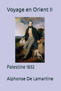 Voyage en Orient II: Palestine 1832