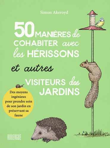 50 manières de cohabiter avec les hérissons et autres visiteurs du jardin