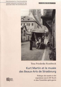 Kurt Martin et le musée des Beaux-Arts de Strasbourg : Politique des musées et des expositions sous le IIIe Reich et dans l'immédiat après-guerre