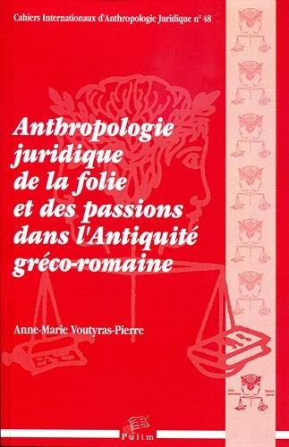 Anthropologie juridique de la folie et des passions dans l'Antiquité