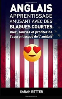 Anglais: Apprentissage Amusant avec des Blagues Courtes-: Riez, souriez et profitez de l’apprentissage de l´anglais.