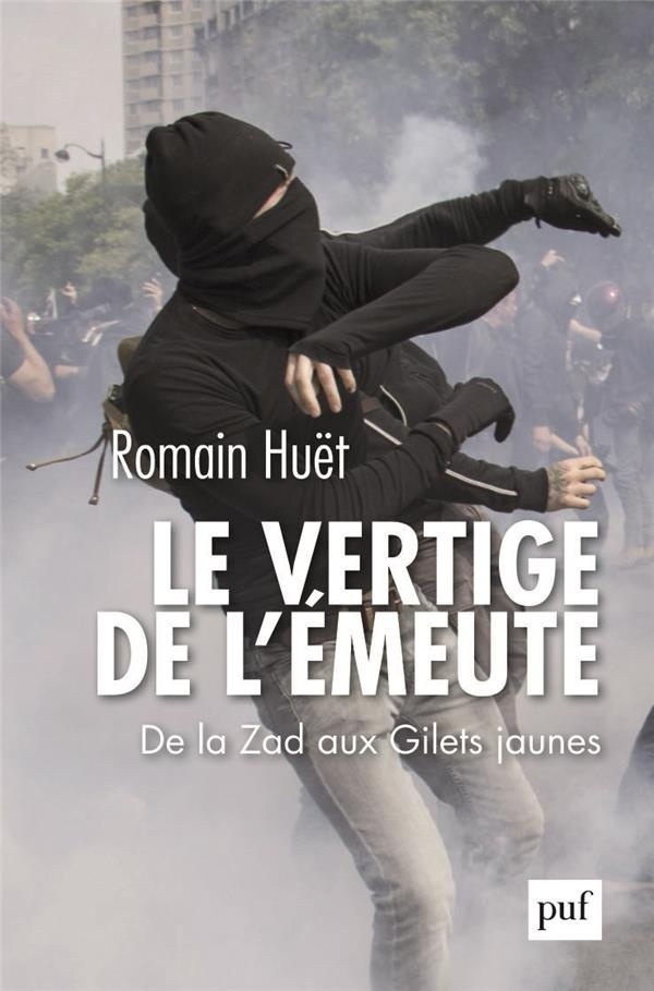 Le vertige de l'émeute : De la Zad aux Gilets jaunes