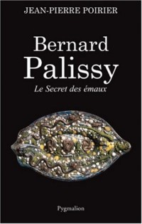 Bernard Palissy : Le Secret des émaux