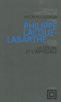 Philippe Lacoue-Labarthe : La césure et l'impossible