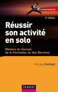 Réussir son activité en solo - 5ème édition: Conseil, Expertise, Formation..