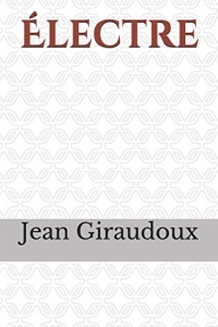 Électre: une pièce de théâtre en deux actes de Jean Giraudoux