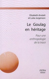Le Goulag en héritage : Pour une anthropologie de la trace