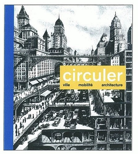 Circuler: Quand nos mouvements façonnent les villes