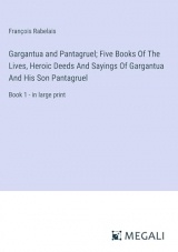 Gargantua and Pantagruel; Five Books Of The Lives, Heroic Deeds And Sayings Of Gargantua And His Son Pantagruel: Book 1 - in large print