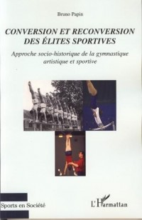 Conversion et reconversion des élites sportives : Approche socio-historique de la gymnastique artistique et sportive