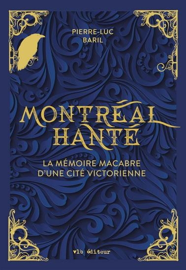 Montreal hante. la memoire macabre d'une cite victorienne