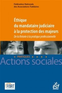 Éthique du mandataire judiciaire à la protection des majeurs. De la théorie à la pratique profess
