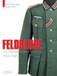 Feldbluse: The German Army Field Tunic 1933-45