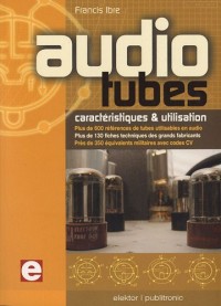 Audio tubes: Caractéristiques et utilisation. Plus de 600 références de tubes utilisables en audio. Plus de 130 fiches techniques des grands ... de 350 équivalents militaires avec codes CV.