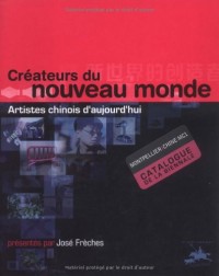 Créateurs du monde nouveau : Artistes chinois d'aujourd'hui