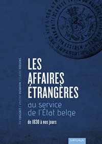 Les Affaires étrangères au service de l'État belge: De 1830 à nos jours (HISTOIRE/ACTUAL)