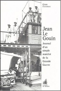 Jean Le Gouin : Journal d'un simple matelot de la Grande Guerre