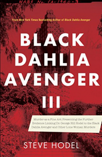 Black Dahlia Avenger III: Murder As a Fine Art: Presenting the Further Evidence Linking Dr. George Hill Hodel to the Black Dahlia Avenger and Other Lone Woman Murders