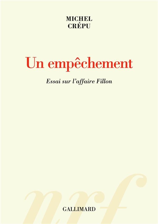 Un empêchement: Essai sur l’affaire Fillon