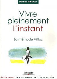 Vivre pleinement l'instant - La méthode Vittoz
