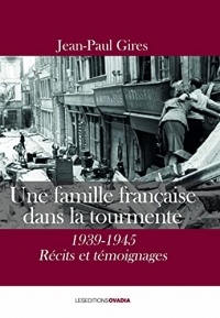 Une famille française dans la tourmente: 1939-1945 Récits et témoignages