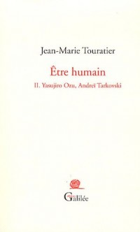 Etre humain : Tome 2, Yasujiro Ozu, Andreï Tarkovski