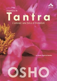 Expérience du Tantra (L') : L'amour, une force d'évolution - Le chant Royal de Saraha