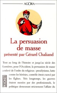 LA PERSUASION DE MASSE. Guerre psychologique, guerre médiatique