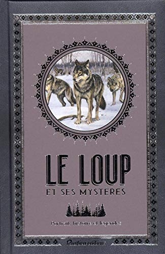 Le loup et ses mystères : Portrait, histoire et légendes