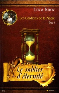LES GARDIENS DE LA MAGIE LE SABLIER ETERNEL