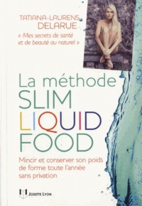 La methode Slim Liquid Food : Mincir et conserver son poids de forme toute l année sans privation