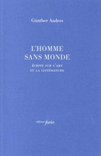 L'homme sans monde : Ecrits sur l'art et la littérature