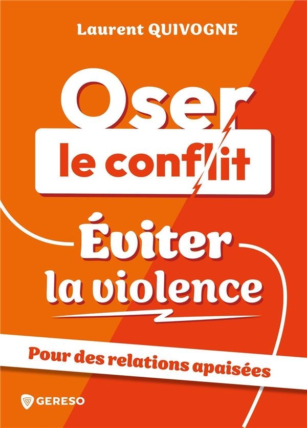 Oser le conflit, éviter la violence: Pour des relations apaisées