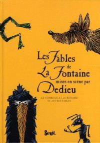 Les Fables de La Fontaine mises en scène par Dedieu. Le Corbeau et le Renard et autres fables