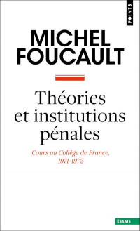 Théories et institutions pénales : Cours au collège de france (1971-1972)