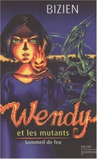 Wendy et les mutants : Tome 1, Sommeil de feu