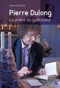 Pierre Dulong, la prière du guérisseur