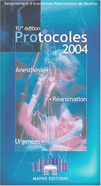 Protocoles 2004 : Anesthésie - Réanimation - Urgences