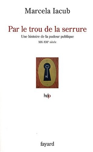 Par le trou de la serrure : Une histoire de la pudeur publique (XIXe-XXIe siècle)