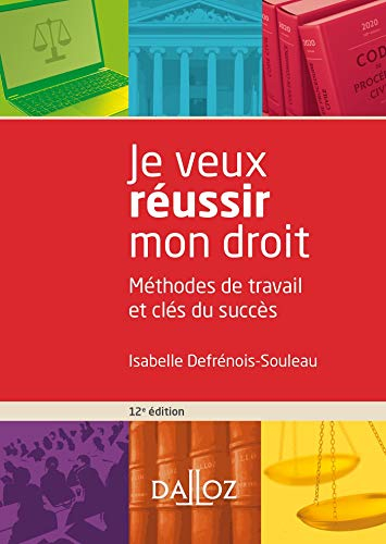 Je veux réussir mon droit - 12e ed.: Méthodes de travail et clés du succès