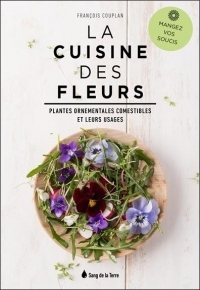 La cuisine des fleurs - Mangez vos soucis - Plantes ornementales comestibles et leurs usages