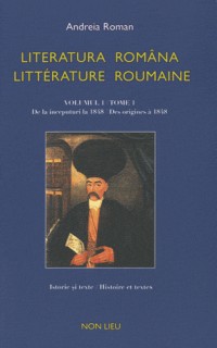 Literatura româna / litterature roumaine : Tome 1, Des origines à 1848