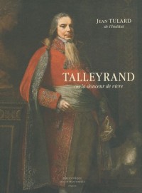 Talleyrand : Ou La douceur de vivre