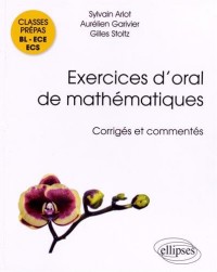 Exercices d'Oral de Mathématiques Classes Prépas BL-ECE-ECS Corrigés et Commentés