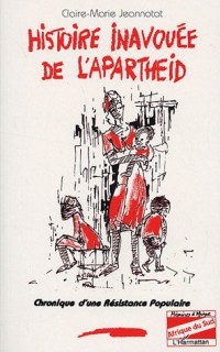 Histoire inavouée de l'apartheid: Chronique d'une résistance populaire