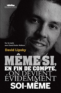 Même si, en fin de compte, on devient évidemment soi-même: Sur la route avec David Foster Wallace