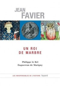 Un roi de marbre : Philippe le Bel, Enguerran de Marigny
